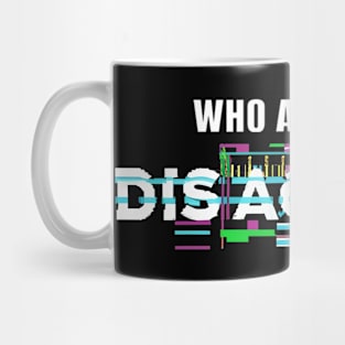 Who Am I to Disagree? Mug